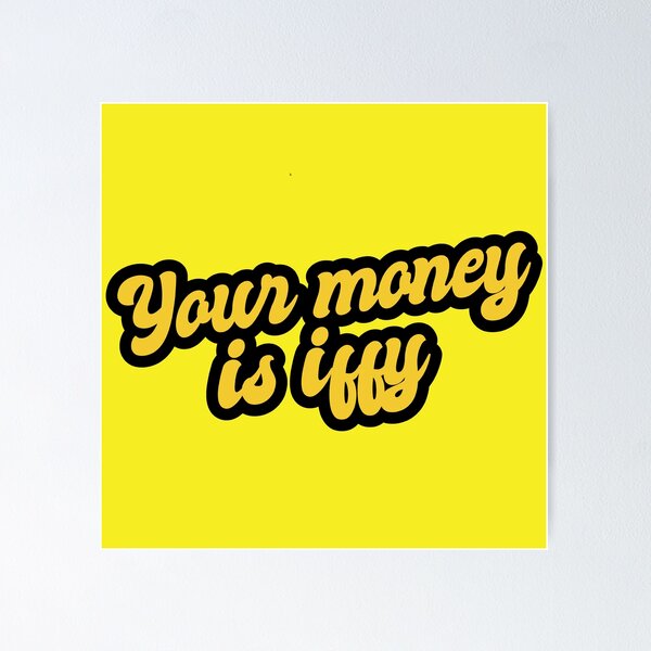Item preview, Your Money Is Iffy - Yellow designed and sold by Chubuter.