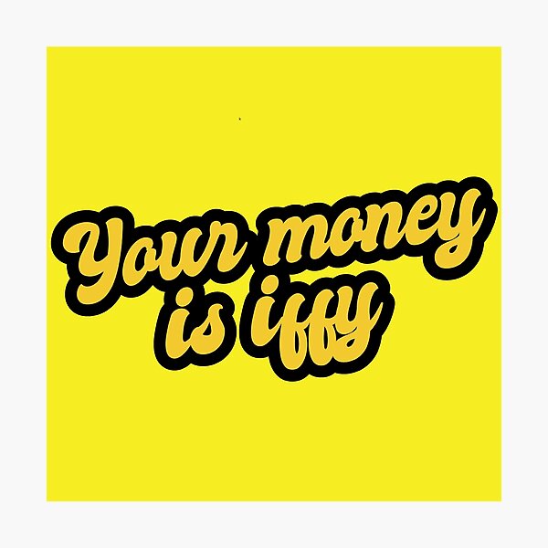 Item preview, Your Money Is Iffy - Yellow designed and sold by Chubuter.