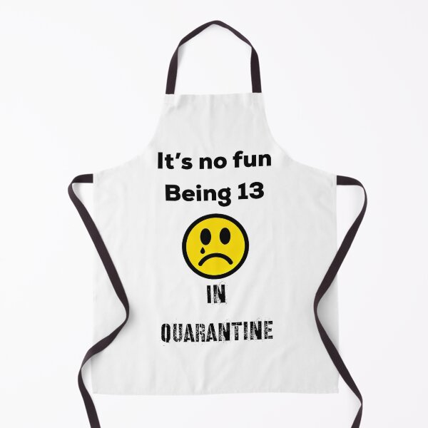 Item preview, It’s No Fun Being 13 In Quarantine designed and sold by UncleStuScience.