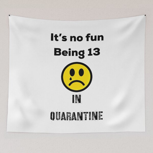 Item preview, It’s No Fun Being 13 In Quarantine designed and sold by UncleStuScience.