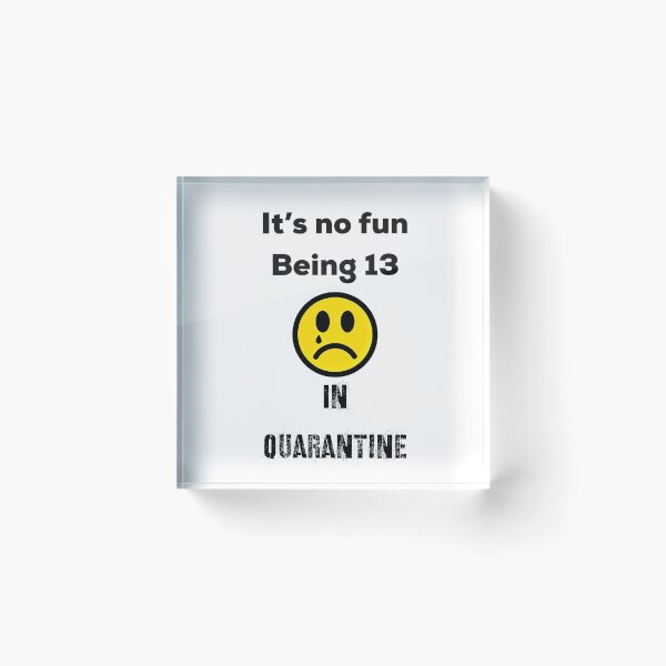 Item preview, It’s No Fun Being 13 In Quarantine designed and sold by UncleStuScience.