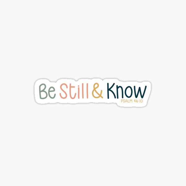be still and know: Psalm 46:10 Sticker