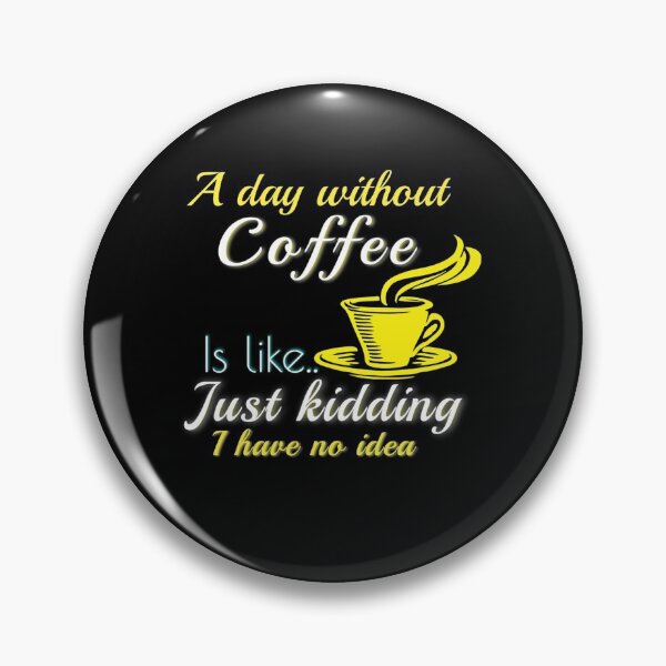 Item preview, A DAY WITHOUT COFFEE IS LIKE JUST KIDDING I HAVE NO IDEA designed and sold by Hussain Shirts.