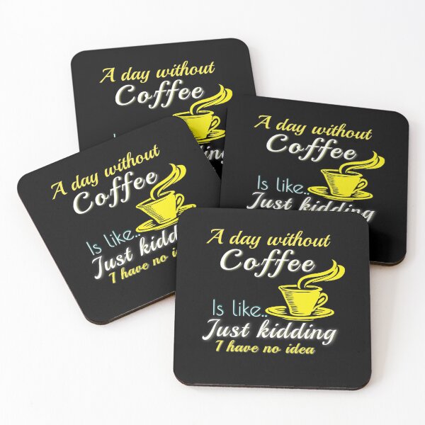 Item preview, A DAY WITHOUT COFFEE IS LIKE JUST KIDDING I HAVE NO IDEA designed and sold by Hussain Shirts.