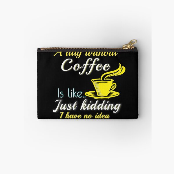 Item preview, A DAY WITHOUT COFFEE IS LIKE JUST KIDDING I HAVE NO IDEA designed and sold by Hussain Shirts.