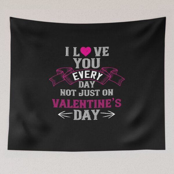 Item preview, i love you every day not just on valentine day designed and sold by finnimoo.