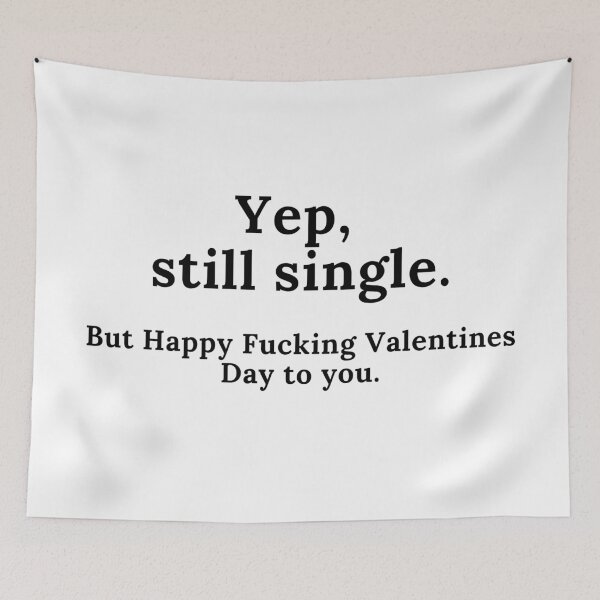 Item preview, Yep, Still Single. But Happy Fucking Valentines Day to You! Funny Anti Valentines Day Quote for all the Single People Out There. designed and sold by That Cheeky Tee.