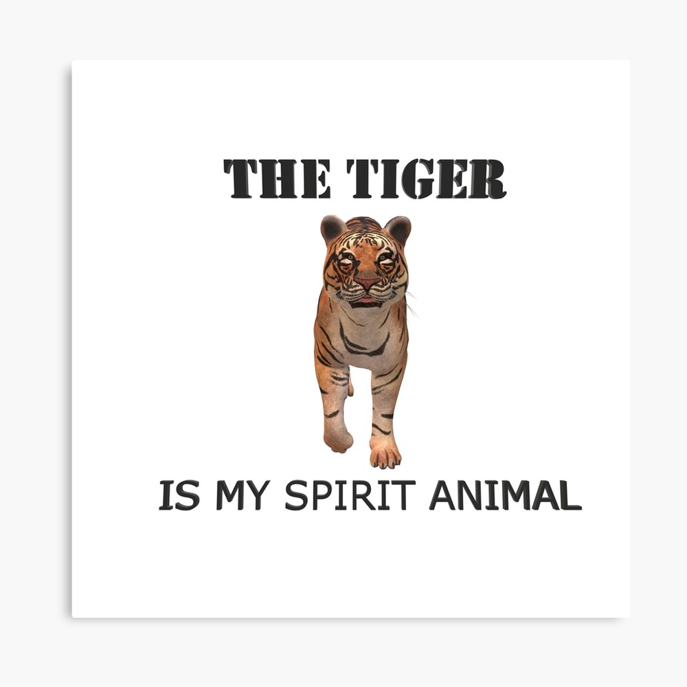 Tiger is my spirit animal Tiger is my spirit animal