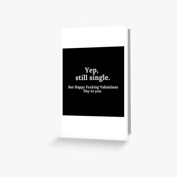 Item preview, Yep, Still Single. But Happy Fucking Valentines Day to You! Funny Anti Valentines Day Quote for all the Single People Out There. designed and sold by That Cheeky Tee.