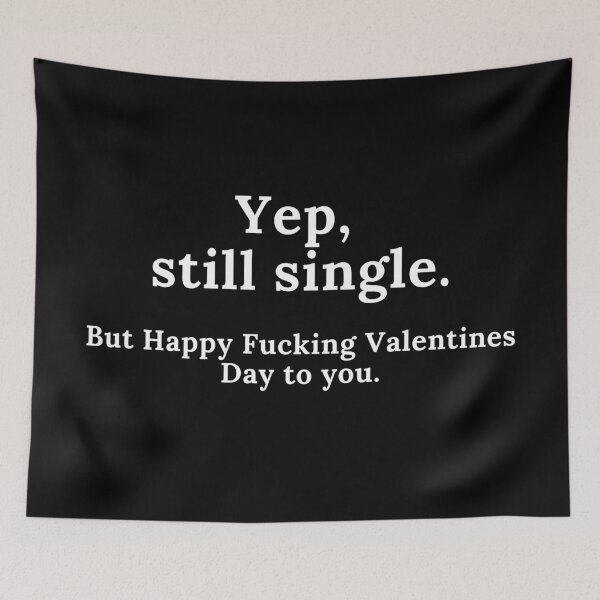Item preview, Yep, Still Single. But Happy Fucking Valentines Day to You! Funny Anti Valentines Day Quote for all the Single People Out There. designed and sold by That Cheeky Tee.