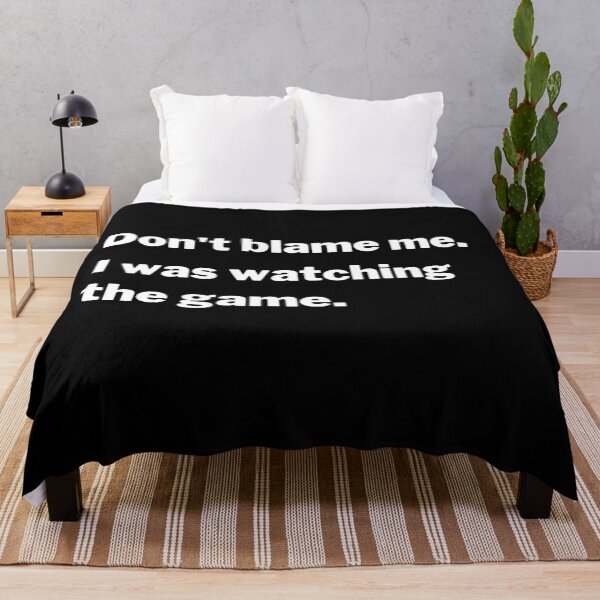 Item preview, Don't Blame Me. I Was Watching The Game. designed and sold by charqui.