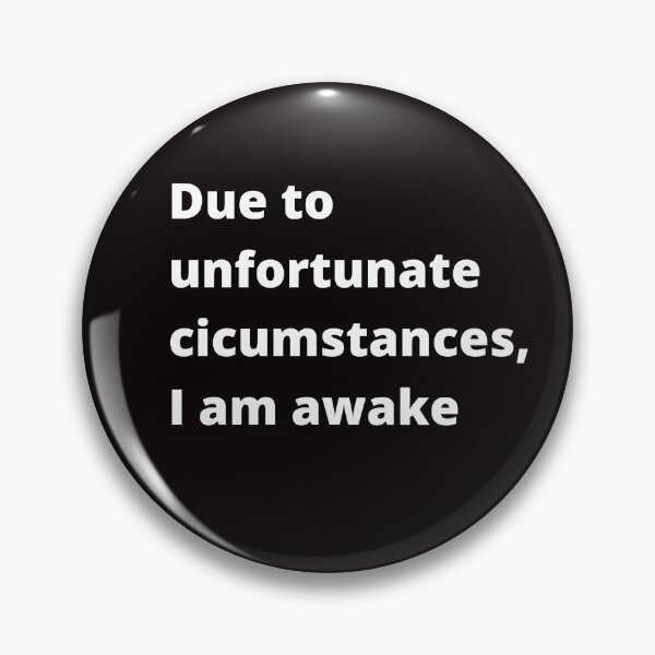 Item preview, Due to unfortunate circumstances, I am awake. designed and sold by shane62.