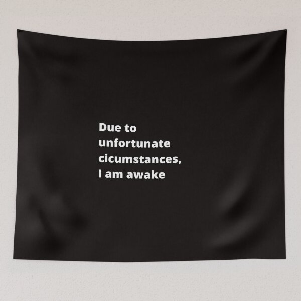 Item preview, Due to unfortunate circumstances, I am awake. designed and sold by shane62.