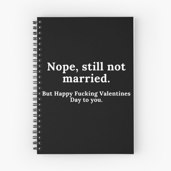Item preview, Nope, Still Not Married. But Happy Fucking Valentines Day to You! Funny Anti Valentines Day Quote for all the Single People Out There. designed and sold by That Cheeky Tee.