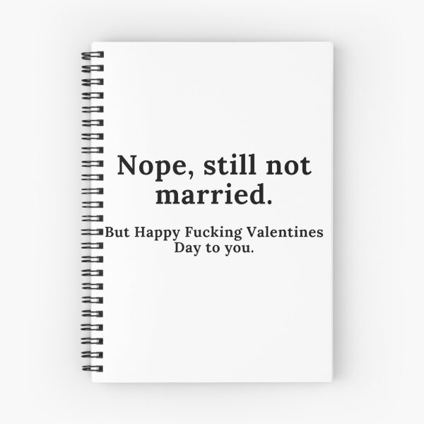 Item preview, Nope, Still Not Married. But Happy Fucking Valentines Day to You! Funny Anti Valentines Day Quote for all the Single People Out There. designed and sold by That Cheeky Tee.