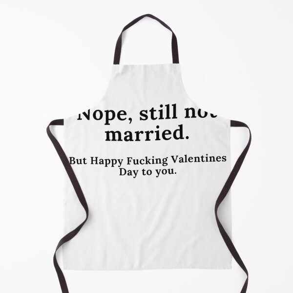 Item preview, Nope, Still Not Married. But Happy Fucking Valentines Day to You! Funny Anti Valentines Day Quote for all the Single People Out There. designed and sold by That Cheeky Tee.