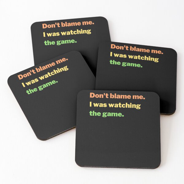 Item preview, Don't Blame Me. I Was Watching The Game. (Colors) designed and sold by charqui.