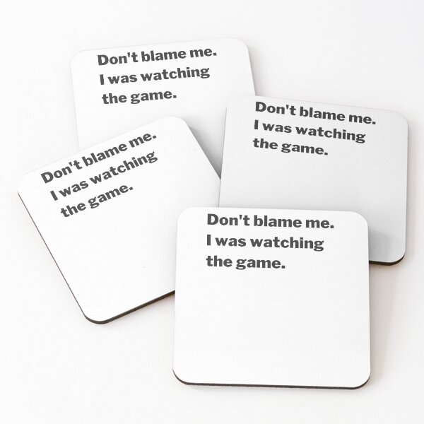 Item preview, Don't Blame Me. I Was Watching The Game. (Black) designed and sold by charqui.