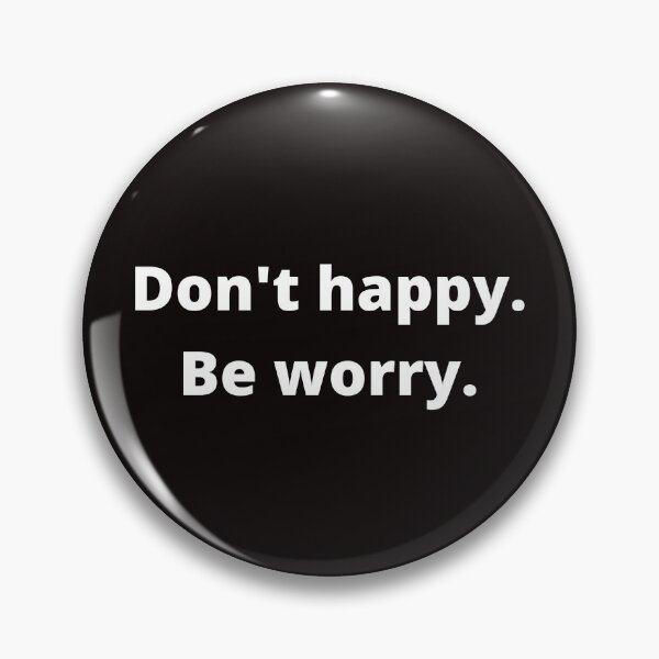 Item preview, Don't happy . Be worry. designed and sold by shane62.