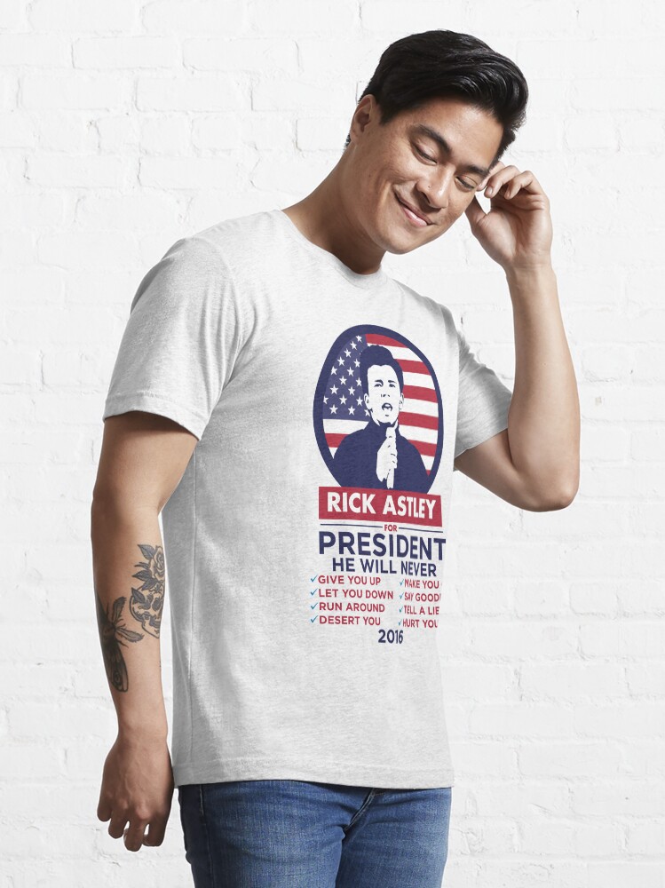 Alternate view of RICK ASTLEY FOR PRESIDENT! - SHIRT Essential T-Shirt