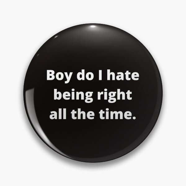 Item preview, Boy do I hate being right all the time. designed and sold by shane62.