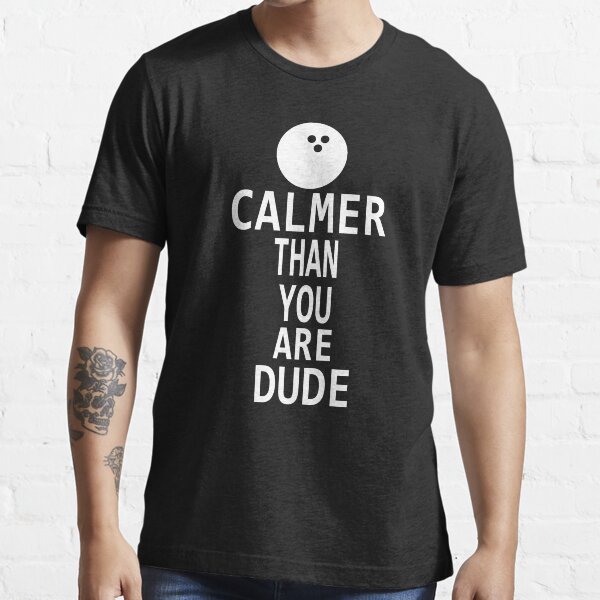 Calmer Than You Are Dude Essential T-Shirt
