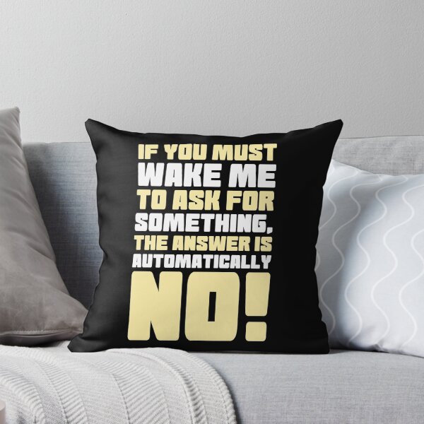 Item preview, If you must wake me to ask for something, the answer is automatically no! designed and sold by Sticker Up.