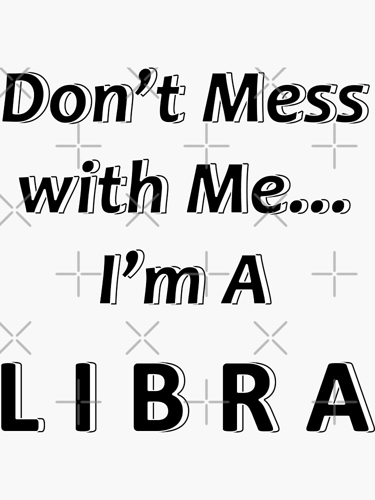 Don t Mess with Me I m a Libra