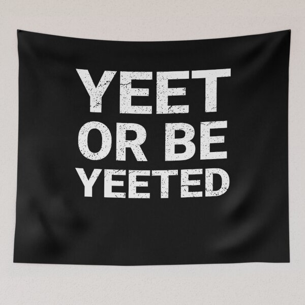 Item preview, Funny Yeet or Be Yeeted Aesthetic Meme Quote  designed and sold by Hitagivapor.