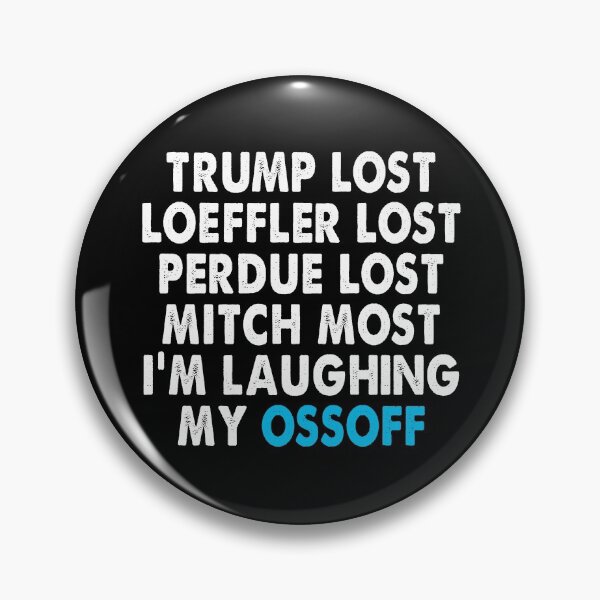 Item preview, Trump Lost Loeffler Lost Perdue Lost Mitch Lost I'm Laughing My OssOff designed and sold by Niishouseca.