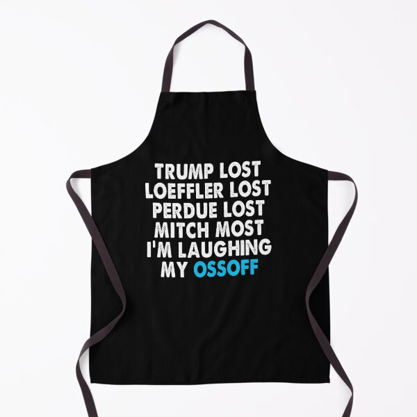 Item preview, Trump Lost Loeffler Lost Perdue Lost Mitch Lost I'm Laughing My OssOff designed and sold by Niishouseca.