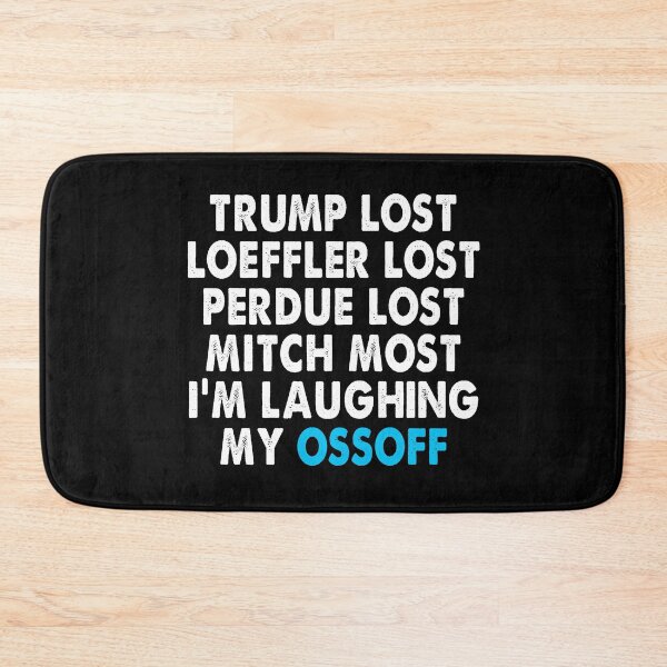 Item preview, Trump Lost Loeffler Lost Perdue Lost Mitch Lost I'm Laughing My OssOff designed and sold by Niishouseca.