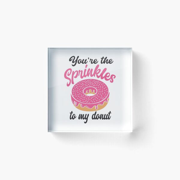 Item preview, You're the sprinkles to my donut designed and sold by IM Hunter.