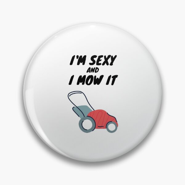 Item preview, I'm Sexy and I Mow It designed and sold by LTTRBX.