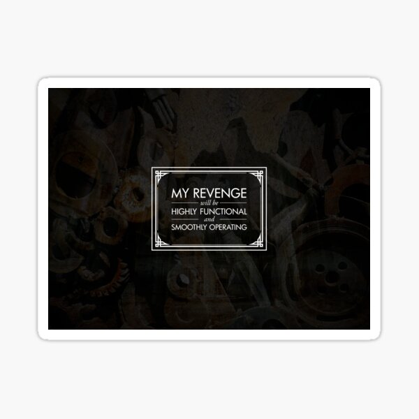 My Revenge will be Highly Functional and Smoothly Operating Sticker