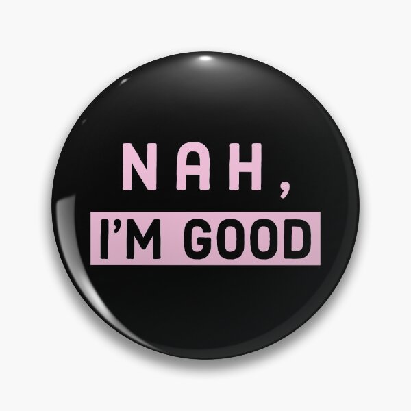 Item preview, Nah, Im Good - Pink designed and sold by AnyKitty.