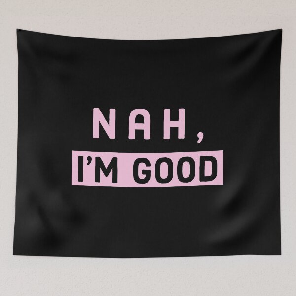 Item preview, Nah, Im Good - Pink designed and sold by AnyKitty.