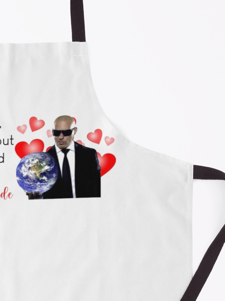 Alternate view of in this world, i only care about one man, and that man is mr. worldwide Apron