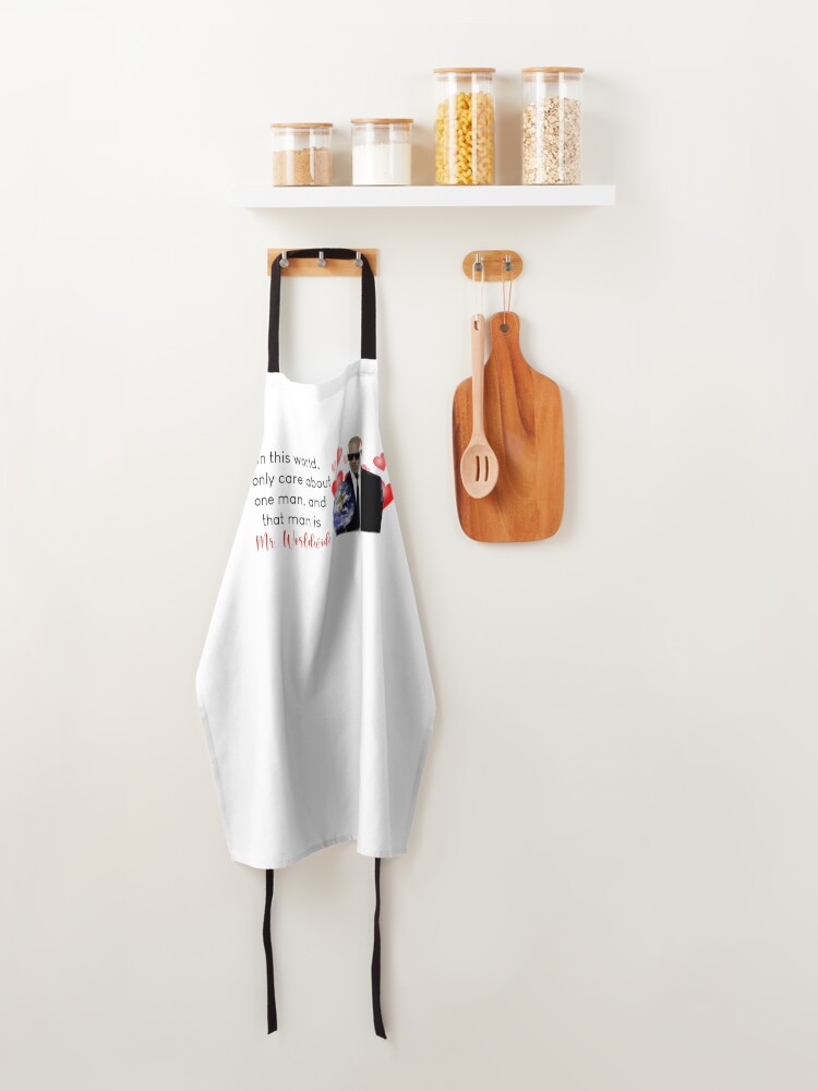 Alternate view of in this world, i only care about one man, and that man is mr. worldwide Apron