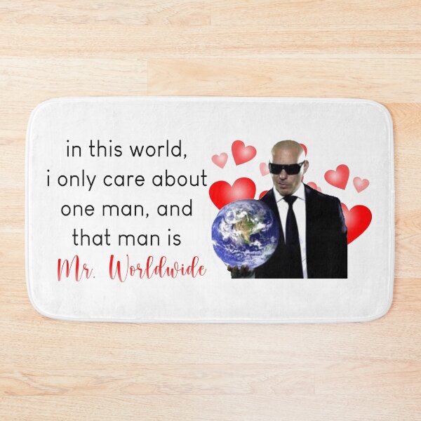 Item preview, in this world, i only care about one man, and that man is mr. worldwide designed and sold by PigSucculent.