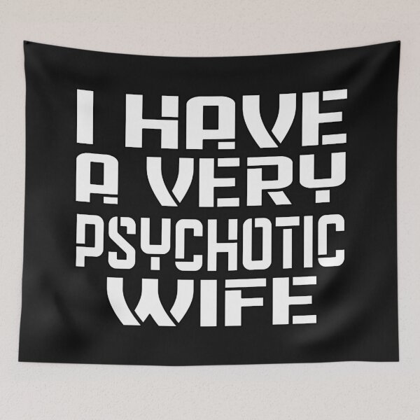 Item preview,  I HAVE A VERY PSYCHOTIC WIFE designed and sold by Ralek.