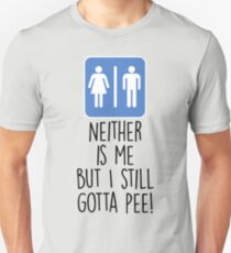 Neither is Me But I Still Gotta Pee Unisex T-Shirt