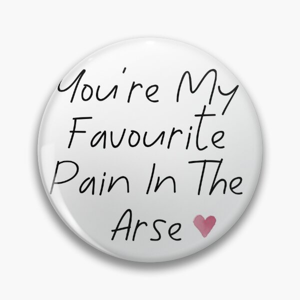 Item preview, You’re My Favourite Pain In The Arse - Valentine’s/Anniversary designed and sold by pipeswitz.
