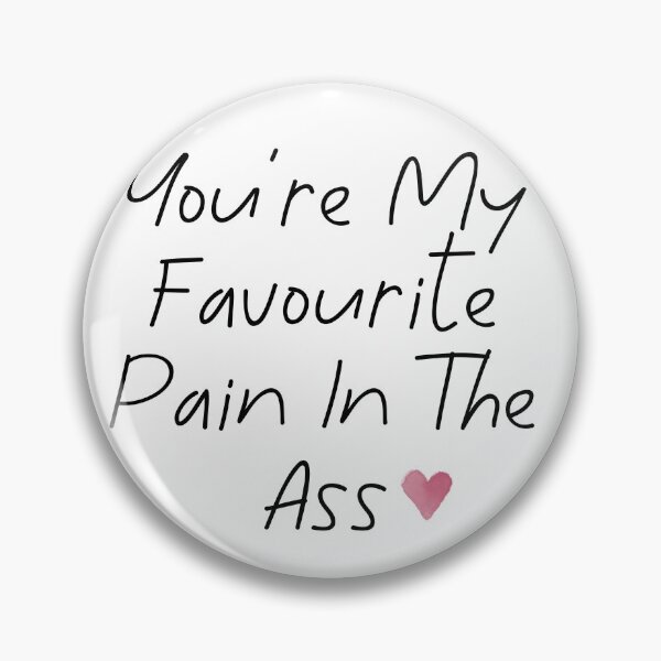 Item preview, You’re My Favourite Pain In The Ass - Valentine’s/Anniversary designed and sold by pipeswitz.
