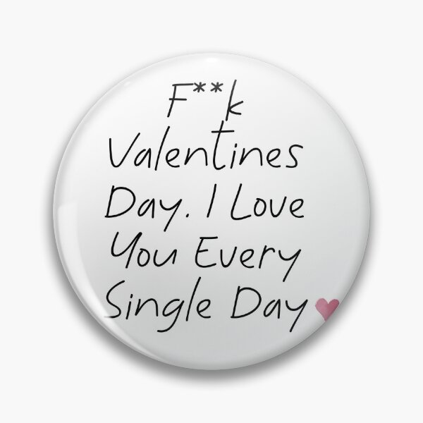Item preview, F**k Valentine’s Day. I Love You Every Single Day - Valentine’s designed and sold by pipeswitz.