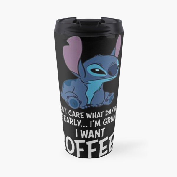 I Don’t Care What Day It Is It’s Early I’m Grumpy I Want Coffee Travel Mug