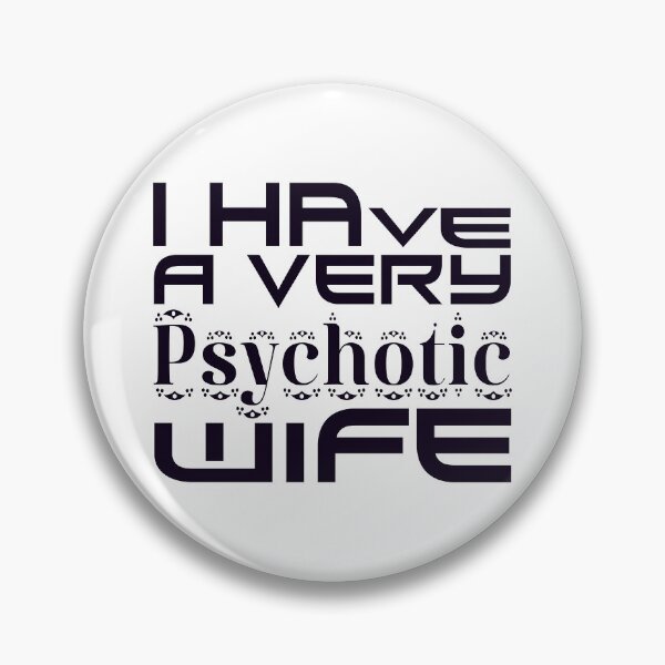 Item preview,   I HAVE A VERY PSYCHOTIC WIFE designed and sold by Ralek.