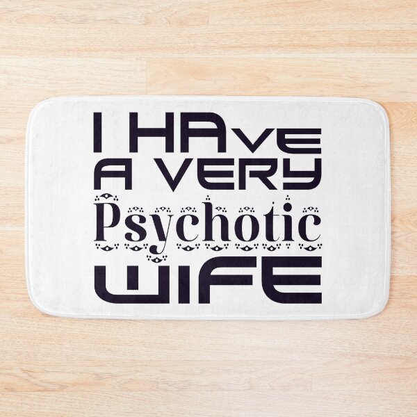 Item preview,   I HAVE A VERY PSYCHOTIC WIFE designed and sold by Ralek.