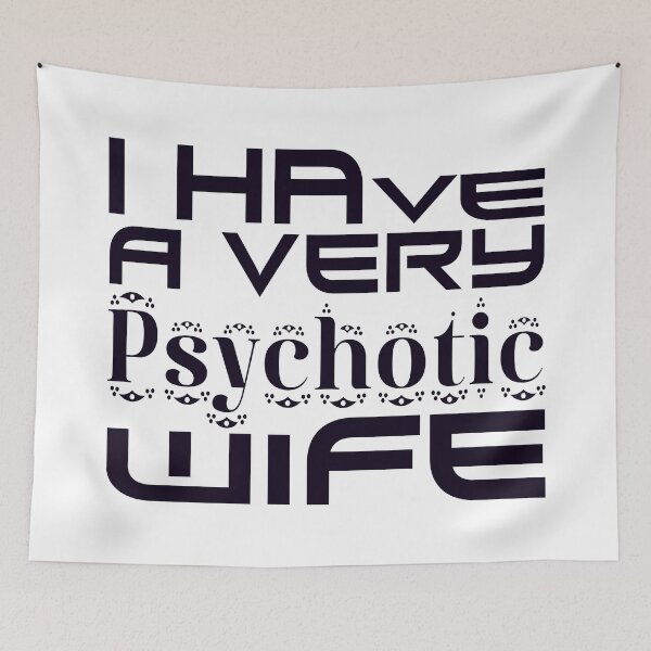 Item preview,   I HAVE A VERY PSYCHOTIC WIFE designed and sold by Ralek.
