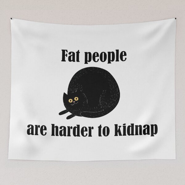 Item preview, Fat people are harder to kidnap designed and sold by masa1079.